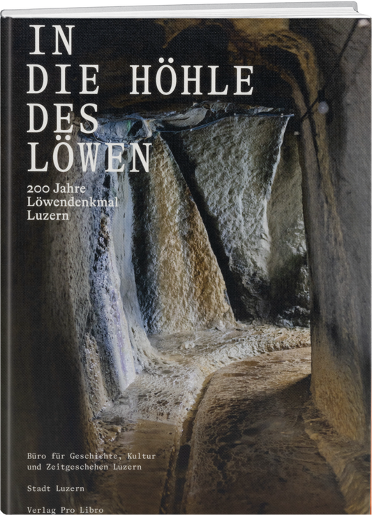 In die Höhle des Löwen, 200 Jahre Löwendenkmal Luzern - prolibro.ch
