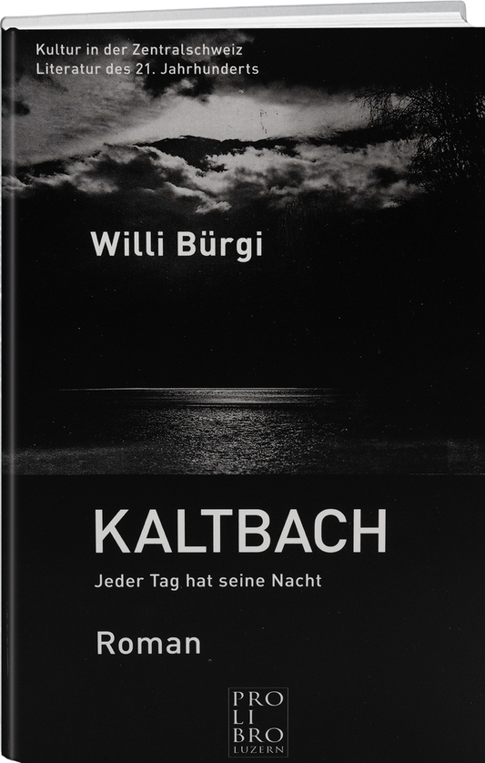 Willi Bürgi: Kaltbach – Jeder Tag hat seine Nacht - prolibro.ch