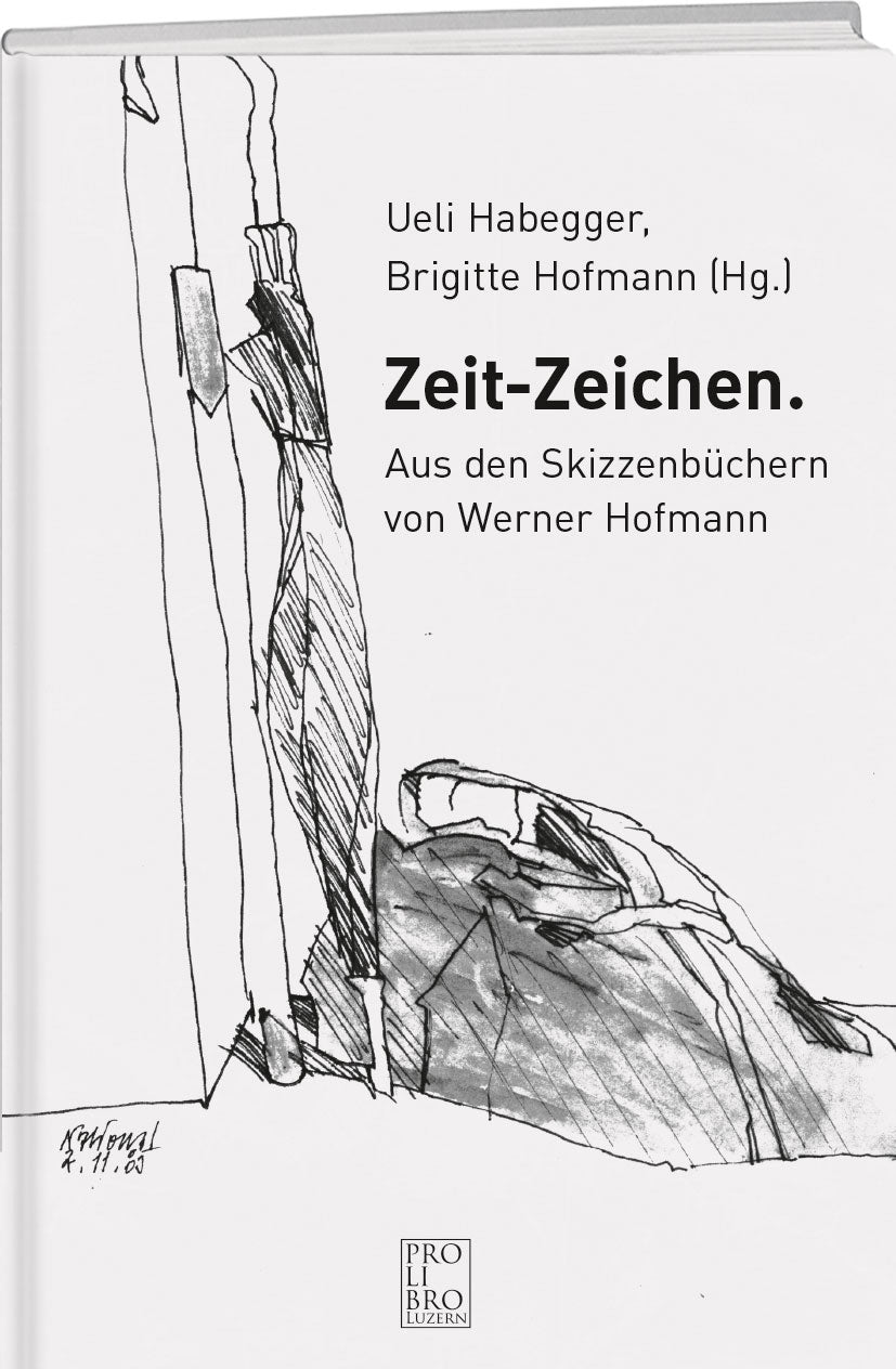 Ueli Habegger, Brigitte Hofmann (Hg.) | Zeit-Zeichen – Aus den Skizzenbüchern von Werner Hofmann - prolibro.ch