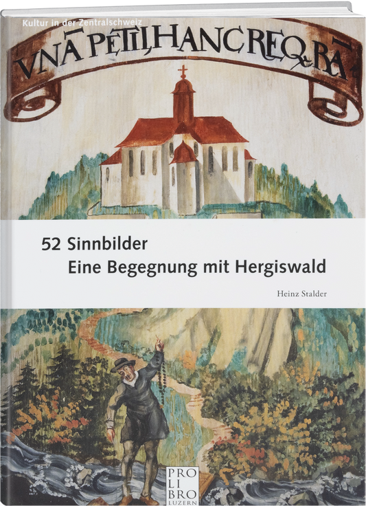 Heinz Stalder: 52 Sinnbilder – Eine Begegnung mit Hergiswald - prolibro.ch