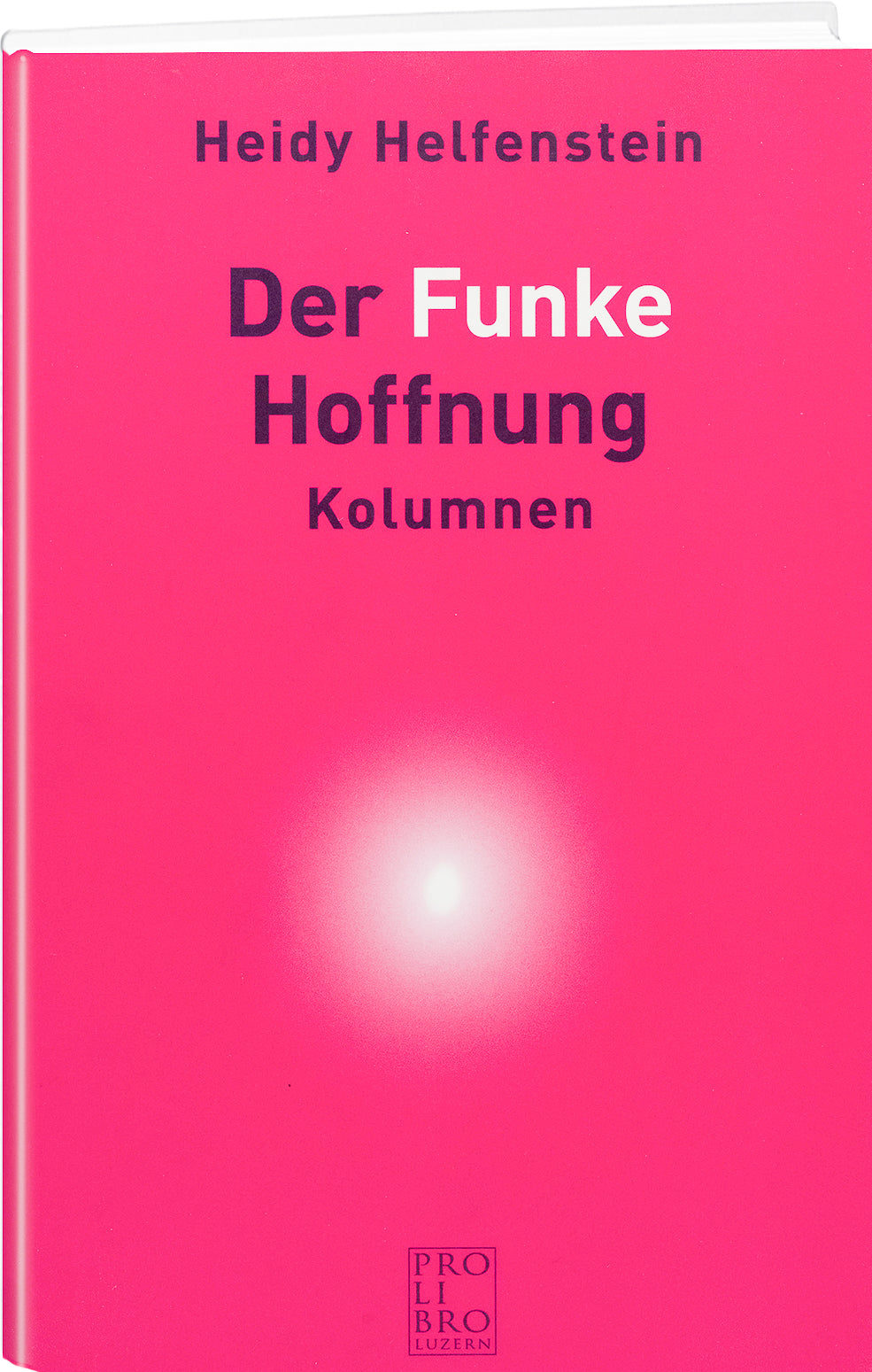 Heidy Helfenstein: Der Funke Hoffnung - prolibro.ch
