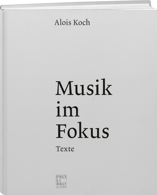 Alois Koch: Musik im Fokus - prolibro.ch