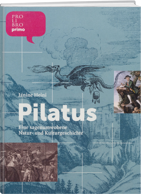 Janine Heini: Pilatus – Eine Natur- und Kulturgeschichte - prolibro.ch